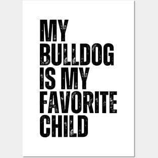 My Bulldog is My Favorite Child Posters and Art